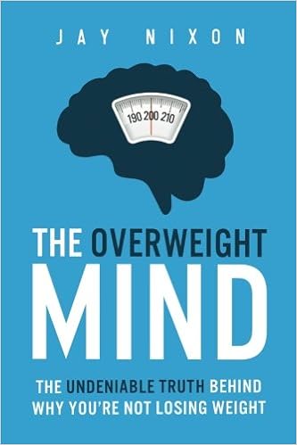 The Overweight Mind The Undeniable Truth Behind Why Youre - 