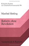 Reform Ohne Revolution : Bürgertum, Bürokratie und Kommunale Selbstverwaltung in Württemberg Von 1800 Bis 1850, Hettling, Manfred, 3525357494