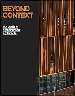 Beyond Context The Work Of Atelier Arcau Architects Ojeda Oscar Riera El Khoury Rodolphe Paul Frederic 9789881619556 Amazon Com Books