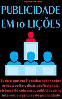 Livro Publicidade em 10 lições: tudo o que você precisa saber sobre erros a evitar, dicas profissionais, sistema de cobrança, publicidade na internet e agências de publicidade