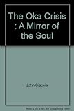 Front cover for the book The Oka Crisis : A Mirror of the Soul by John Ciaccia