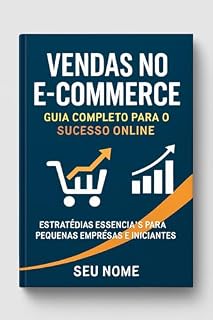Livro E-commerce na Prática: Guia Completo para Iniciar e Crescer seu Negócio Online