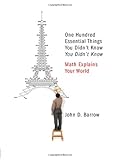 One Hundred Essential Things You Didn't Know You Didn't Know: Math Explains Your World