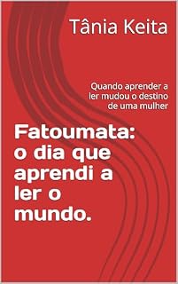 Livro Fatoumata: o dia que aprendi a ler o mundo.: Quando aprender a ler mudou o destino de uma mulher
