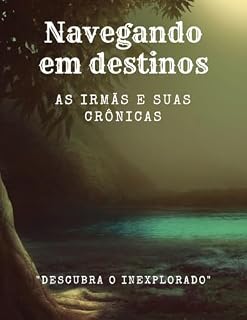 Livro Navegando em destinos: as irmãs e suas crônicas Descubra o Inexplorado