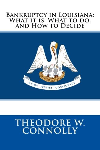 Bankruptcy in Louisiana: What it is, What to do, and How to Decide