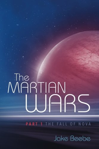 The Martian Wars: Part 1 - The Fall of Nova (Volume 1)