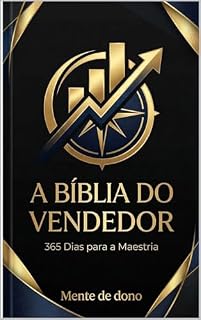 Livro A Bíblia do Vendedor de elite: 365 Dias para a Maestria: Seu Guia Diário para Vendas de Alta Performance e Sucesso Profissional