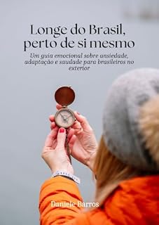 Livro Longe do Brasil, perto de si mesmo: Um guia emocional sobre ansiedade, adaptação e saudade para brasileiros no exterior (Série Além da Ansiedade)