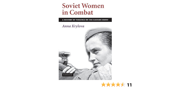 Amazon Com Soviet Women In Combat A History Of Violence On The Eastern Front 9780521197342 Krylova Anna Books