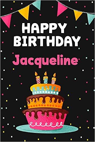 Buy Happy Birthday Jacqueline: Cool Personalized First Name Notebook, 6x9  blank lined journal, 120 pages - an Appreciation Gift - Gift for Women/Girls,  Unique Present, Birthday gift idea Book Online at Low