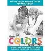 The Colors of Learning: Integrating the Visual Arts Into the Early Childhood Curriculum (Early Childhood Education Series)