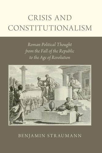 [Best] Crisis and Constitutionalism: Roman Political Thought from the Fall of the Republic to the Age of Re<br />KINDLE