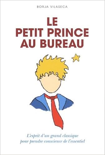Le Petit Prince Au Bureau L Esprit D Un Grand Classique Pour Prendre Conscience De L Essentiel French Edition Vilaseca Borja 9782360752256 Amazon Com Books Le Petit Prince Au Bureau L Esprit D Un Grand Classique Pour Prendre Conscience De L Essentiel French Edition Vilaseca Borja 9782360752256 Amazon Com Books