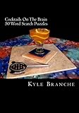 Cocktails On The Brain - 50 Word Search Puzzles: 50 word search puzzles in a wide variety of fun and entertaining drink themes from the culinary world of cocktails and mixology by Kyle Branche