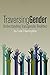Traversing Gender: Understanding Transgender Realities
