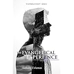 The Evangelical Experience: Understanding One of America's Largest Religious Movements from the Inside