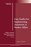 Case Studies for Implementing Assessment in Student Affairs: New Directions for Student Services, Number 127
