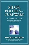 Silos, Politics and Turf Wars: A Leadership Fable About Destroying the Barriers That Turn Colleagues Into Competitors
