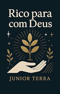 Livro Rico para com Deus: Como ser rico na terra e no céu Reflexões bíblicas e práticas sobre a verdadeira riqueza aos olhos de Deus