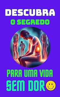 Livro Descubra o Segredo para Uma Vida Sem Dor | Acesso ao Método Protocolo da Longevidade: Vida Saudável e Sem Dor: Protocolo da Longevidade - Seu Caminho para o Bem-Estar