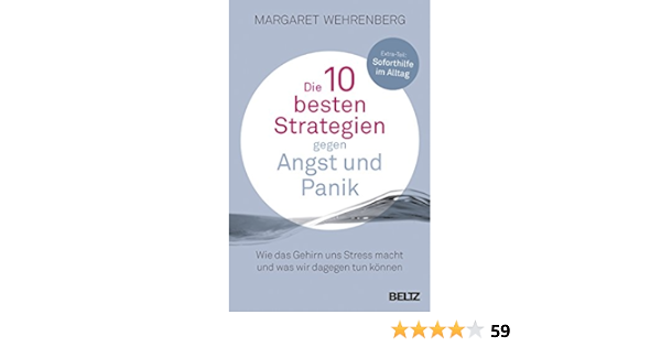 Die 10 Besten Strategien Gegen Angst Und Panik Wie Das Gehirn Uns Stress Macht Und Was Wir Dagegen Tun Konnen Mit Extra Teil Soforthilfe Im Alltag Wehrenberg Margaret 9783407857101 Amazon Com Books