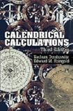 Calendrical Calculations 3rd (third) Edition by Dershowitz, Nachum, Reingold, Edward M. published by Cambridge University Press (2007)