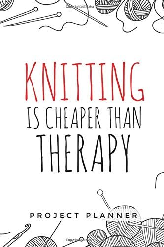 Knitting is Cheaper than Therapy: Organize 60 Knitting Projects & Keep Track of Patterns, Yarns, Needles, ... | 120 pages| Gift for Knitters Paperback – January 24, 2020
