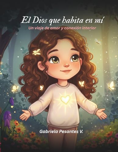 El Dios que habita en mí: Un viaje de amor y conexión interior (Spanish Edition)