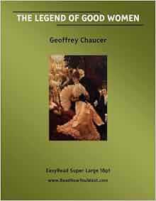 The Legend Of Good Women Geoffrey Chaucer 9781427000439 Amazon Com Books