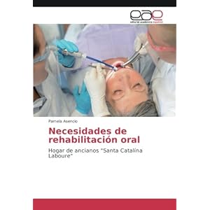 Necesidades de rehabilitación oral: Hogar de ancianos "Santa Catalína Laboure" (Spanish Edition)