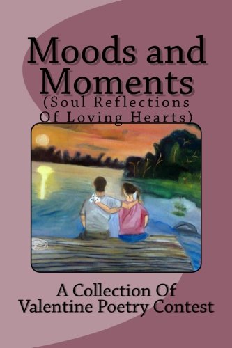 Moods and Moments: (Soul Reflections Of Loving Hearts)