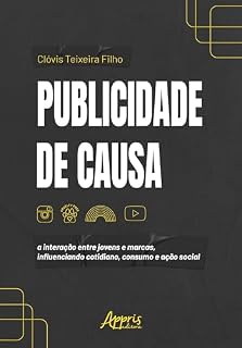 Livro Publicidade de Causa: A Interação Entre Jovens e Marcas, Influenciando Cotidiano, Consumo e Ação Social