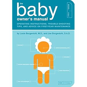 The Baby Owner’s Manual: Operating Instructions, Trouble-Shooting Tips, and Advice on First-Year Maintenance: 1
