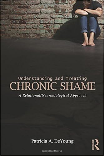 Understanding and Treating Chronic Shame: A Relational/Neurobiological Approach Understanding and Treating Chronic Shame: A Relational/Neurobiological Approach