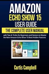 Amazon Echo Show 15 User Guide: The Complete User