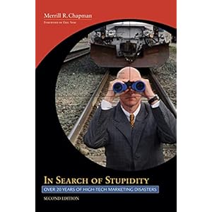 In Search of Stupidity: Over Twenty Years of High Tech Marketing Disasters