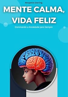 Livro Mente Calma, Vida Feliz: Dominando a ansiedade para sempre