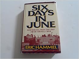 Six Days in June: How Israel Won the 1967 Arab-Israeli War, by Eric Hammel Six Days in June: How Israel Won the 1967 Arab-Israeli War, by Eric Hammel