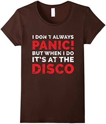 Women's I Dont Always Panic But When I Do It's At The Disco TShirt Medium Brown