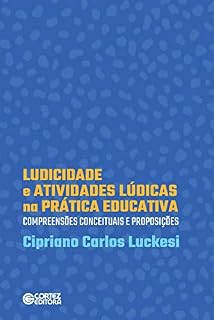 Livro Ludicidade e atividades lúdicas na prática educativa: compreensões conceituais e proposições