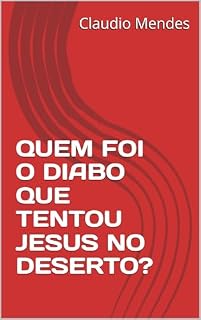 Livro QUEM FOI O DIABO QUE TENTOU JESUS NO DESERTO?