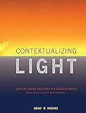 Contextualizing Light: Lighting Design Solutions in a Changing World by Abhay M. Wadhwa