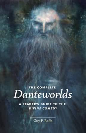 Amazon Com The Complete Danteworlds A Reader S Guide To The Divine Comedy Ebook Raffa Guy P Kindle Store