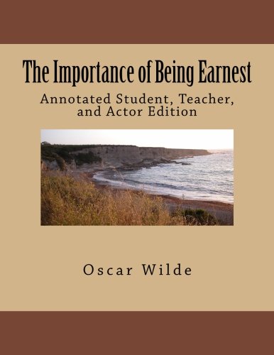 The Importance of Being Earnest: Annotated Student, Teacher, and Actor Edition