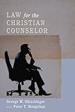 Law for the Christian Counselor by George W. Ohlschlager, Peter T. Mosgofian