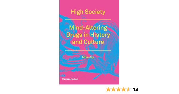 High Society Mind Altering Drugs In History And Culture Jay Mike 9780500289105 Amazon Com Books