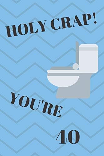 Holy Crap! You're 40: Funny 40th Birthday Gift Crap Pun Journal / Notebook / Diary (6 x 9 - 110 Blank Lined Pages)