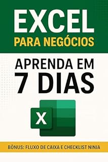 Livro Excel em 7 Dias para Negócios: Pare de sofrer com planilhas confusas e descubra como o Excel pode ser o melhor aliado do seu negócio em apenas 7 dias!