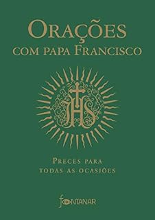 Orações com Papa Francisco: Preces para todas as ocasiões